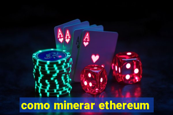 como minerar ethereum